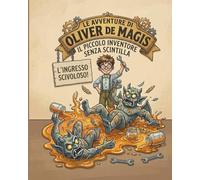 fiaba per bambini: LE AVVENTURE DI OLIVER DE MAGIS: IL PICCOLO INVENTORE SENZA SCINTILLA (favola della buonanotte)