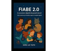 Fiabe 2.0: Le avventure digitali dei grandi classici: Fiabe moderne per bambini, ragazzi e famiglie digitali (Specchi del Reale e dell’Immaginario)