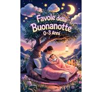 Fiabe della Buonanotte: 40 Storie con Morale per Bambini 0-3 Anni