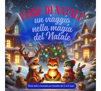 Fiabe di Natale - un viaggio nella magia del natale: Storie dolci e incantate per bambini dai 3 ai 6 anni