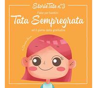 Fiabe per Bambini: Tata Sempregrata ed il Giorno della Gratitudine: Le Più Belle Favole della Buonanotte