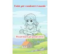 Fiabe per cambiare il mondo: Piccole storie per grandi verità (Libri per bambini Kikera)