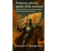 Fiamma divina, spada della nazione: Giovanna d’Arco e la svolta strategica nella Guerra dei Cent’Anni