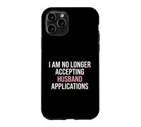 Fiancée I'm No Longer Accepting Husband Applications Bride Case for iPhone 11 Pro