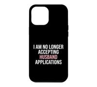 Fiancée I'm No Longer Accepting Husband Applications Bride Case for iPhone 12 Pro Max
