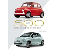 Fiat 500: The History of a Legend from 1936 to the Present