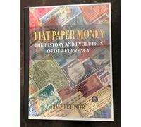 Fiat Paper Money : The History and Evolution of our Currency