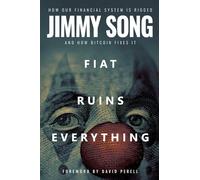 Fiat Ruins Everything: How Our Financial System Is Rigged and How Bitcoin Fixes It