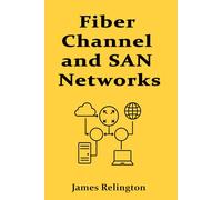 Fiber Channel and SAN Networks: A Complete Implementation Guide