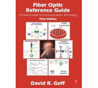 Fiber Optic Reference Guide: A Pracitical Guide to Commmunications Technology