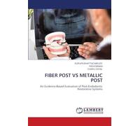 Fiber Post Vs Metallic Post: An Evidence-Based Evaluation of Post-Endodontic Restorative Systems