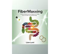 Fibermaxxing: The Simple Science-Backed Guide to Weight Loss, Gut Healing, and All-Day Energy