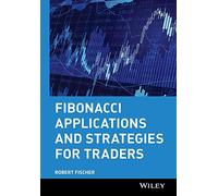 Fibonacci Applications and Strategies for Traders: 4 (Wiley Trader's Exchange)