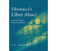 Fibonacci – Liber Abaci: A Translation into Modern English of Leonardo Pisano’s Book of Calculation