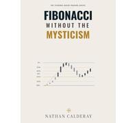 Fibonacci Without the Mysticism: Retracements, Extensions and Market Structure - Without the Myths: 2 (The Evidence-Based Trading Series)