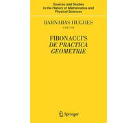 Fibonacci's De Practica Geometrie (Sources and Studies in the History of Mathematics and Physical Sciences)