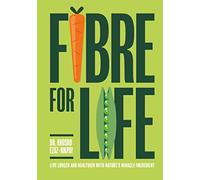 Fibre for Life : Live Longer and Healthier with Nature's Miracle Ingredient