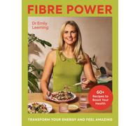 Fibre Power : Transform Your Energy and Feel Amazing