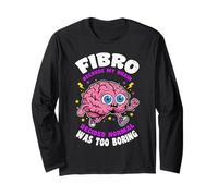 Fibro Because Brain Decided Normal was Boring Fibromyalgia Long Sleeve T-Shirt