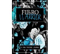Fibro Warrior: A Symptom & Pain Tracking Journal for Fibromyalgia and Chronic Pain