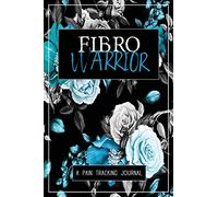 Fibro Warrior: A Symptom & Pain Tracking Journal for Fibromyalgia and Chronic Pain