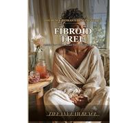 Fibroid Free: The Black Woman's Natural Guide to Shrinking Fibroids and Taking Back Control
