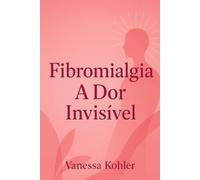 Fibromialgia: A Dor Invisível (Entre Dor e Esperança)