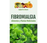 FIBROMIALGIA. Alimentos y Plantas Medicinales: Remedios complementarios y naturales.