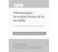 Fibromialgia: la verdad detrás de lo invisible: Un viaje para descubrir, comprender y acompañar. (“Luz en medio del dolor”)