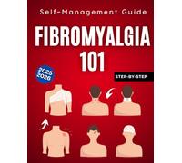 Fibromyalgia 101: A Step-by-Step Self-Management Guide 2025-2026