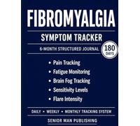 Fibromyalgia 6-Month Journal: Structured Daily Tracking for Pain, Fatigue, Brain Fog, Sensitivity, and Flare Intensity - Includes Weekly and Monthly Reviews