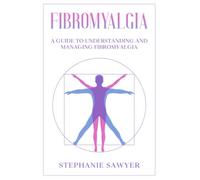 Fibromyalgia: A Guide to Understanding and Managing Fibromyalgia