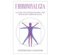 Fibromyalgia: A Guide to Understanding and Managing Fibromyalgia