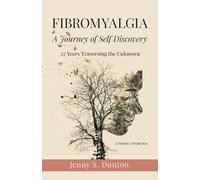 Fibromyalgia; A Journey of Self Discovery: 27 Years Traversing the Unknown