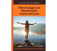 Fibromyalgia and Rheumatism - Cause and Cure