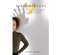 Fibromyalgia: Chronic Pain and illness to limitless living (When you choose yourself, the world chooses you back)