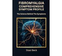 Fibromyalgia Comprehensive Symptom Profile: The Science Behind The Symptoms
