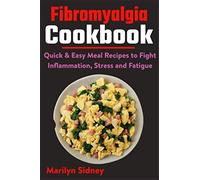 Fibromyalgia Cookbook: Quick & Easy Meal Recipes to Fight Inflammation, Stress and Fatigue