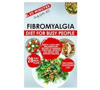 Fibromyalgia Diet for Busy People: Quick & Easy Anti-Inflammatory Recipes to Manage Symptoms, Improve Gut Health and Support Healing