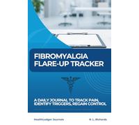 Fibromyalgia Flare-Up Tracker: A Daily Journal to Track Pain, Identify Triggers, Regain Control