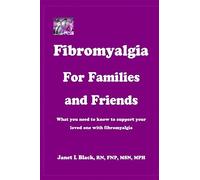Fibromyalgia for Families and Friends: what you need to know to support your loved one with fibromyalgia