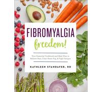 Fibromyalgia Freedom!: Your Essential Cookbook and Meal Plan to Relieve Pain, Clear Brain Fog, and Fight Fatigue