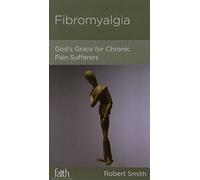 Fibromyalgia: God's Grace for Chronic Pain Sufferers