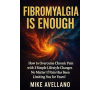 FIBROMYALGIA IS ENOUGH: How to Overcome Chronic Pain with 3 Simple Lifestyle Changes No Matter If Pain Has Been Limiting You for Years! (fibromyalgia free!)