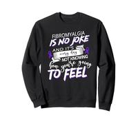 Fibromyalgia is no joke and it's every day not knowing Sweatshirt