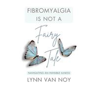FIBROMYALGIA IS NOT A FAIRY TALE: navigating an invisible illness