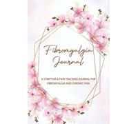 Fibromyalgia Journal: A Daily Symptom and Pain Tracking Journal For Fibromyalgia and Chronic Pain, Pain Management Journal For Fibro, Fibromyalgia tracker For Women