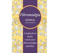 Fibromyalgia Journal: A logbook to easily track your fibromyalgia episodes and symptoms | 120 pages