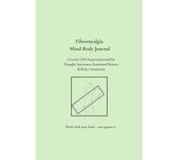 Fibromyalgia Mind-Body: A Gentle Journal for Thought Awareness, Emotional Balance & Body Connection