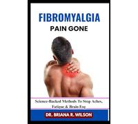 FIBROMYALGIA PAIN GONE: Science-Backed Methods To Stop Aches, Fatigue & Brain Fog